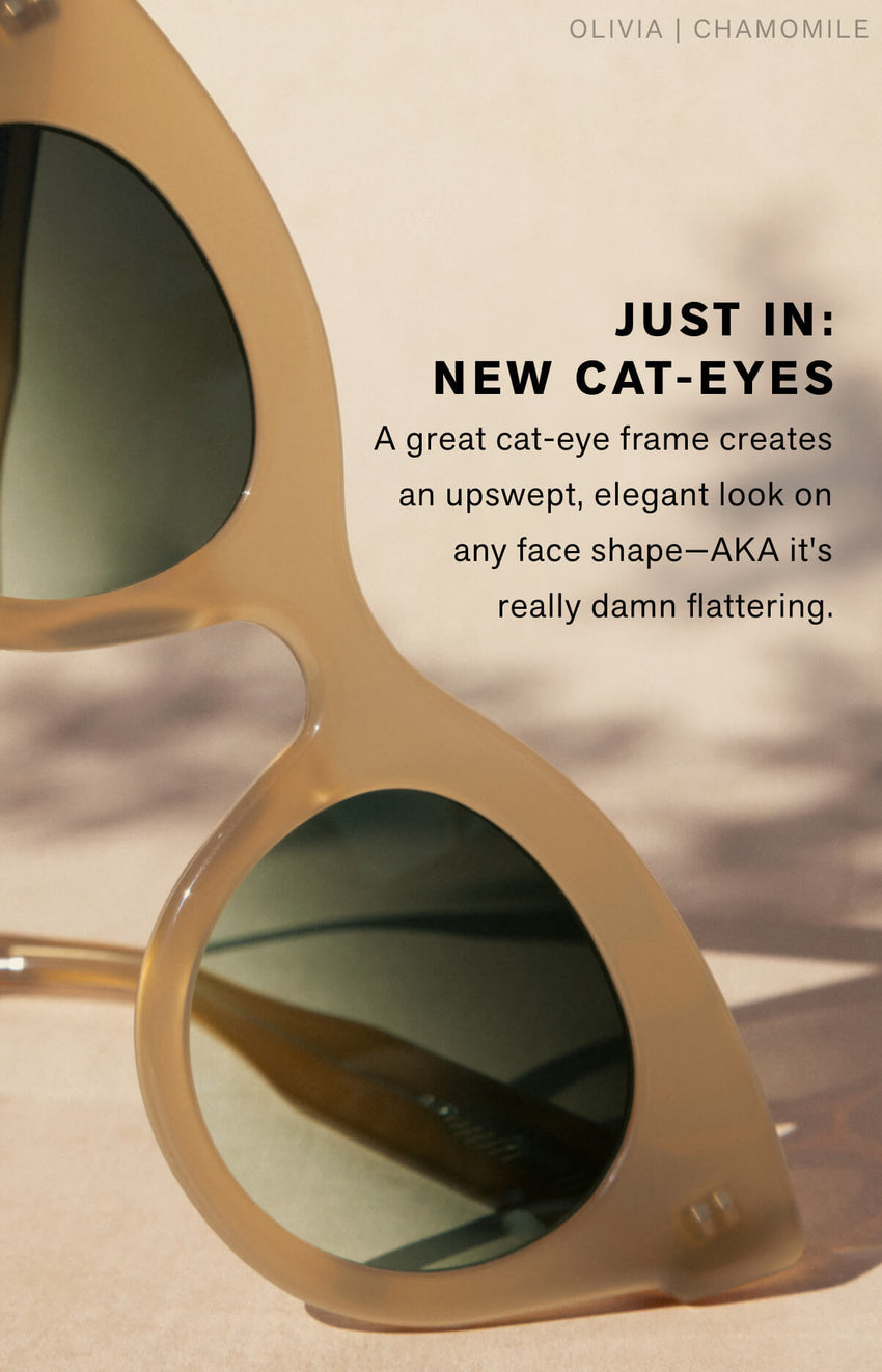 New Cat-Eyes A great cat-eye frame creates an upswept, elegant look on any face shape—AKA it's really damn flattering.