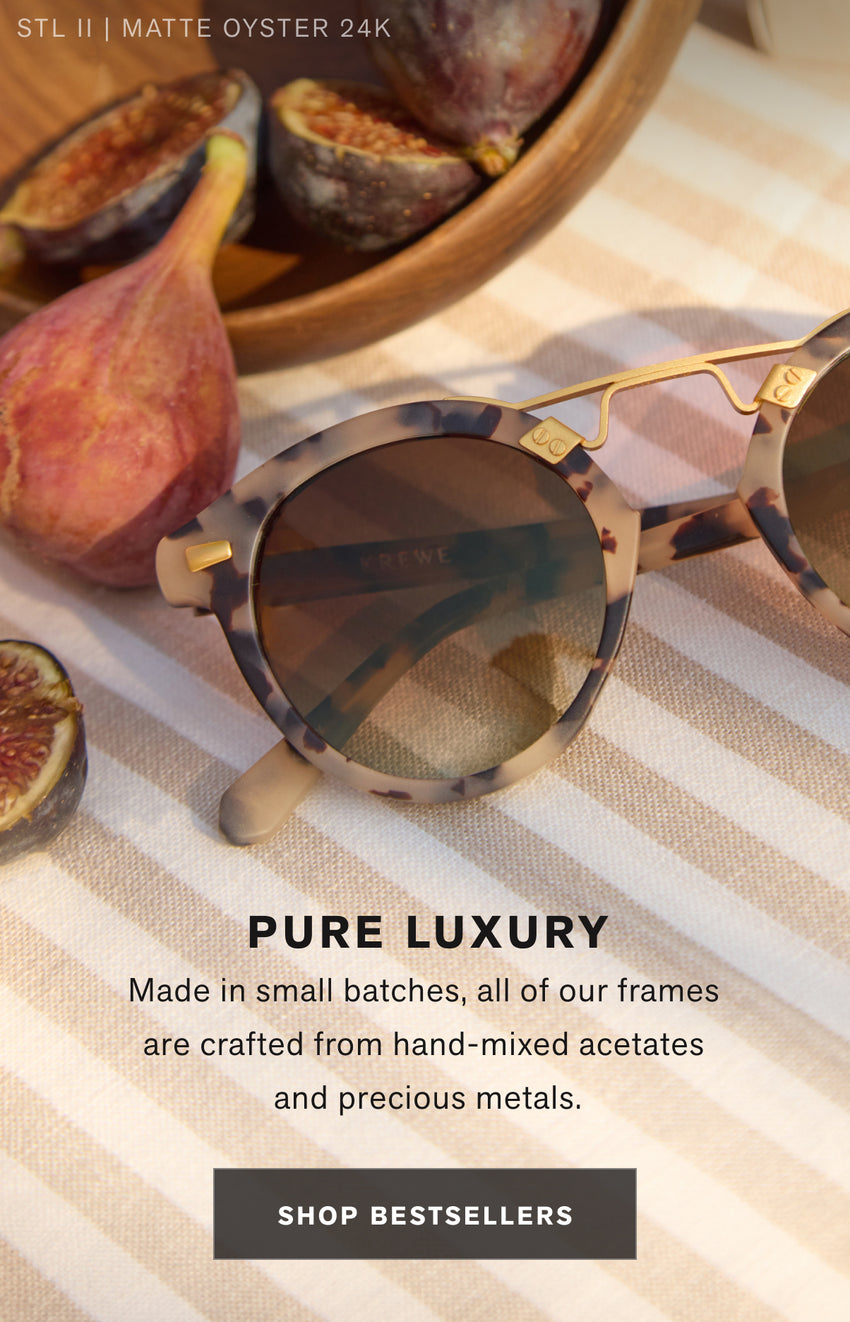 PURE LUXURY / Made in small batches, all of our frames are crafted from hand mixed acetates and precious metals / SHOP BESTSELLERS