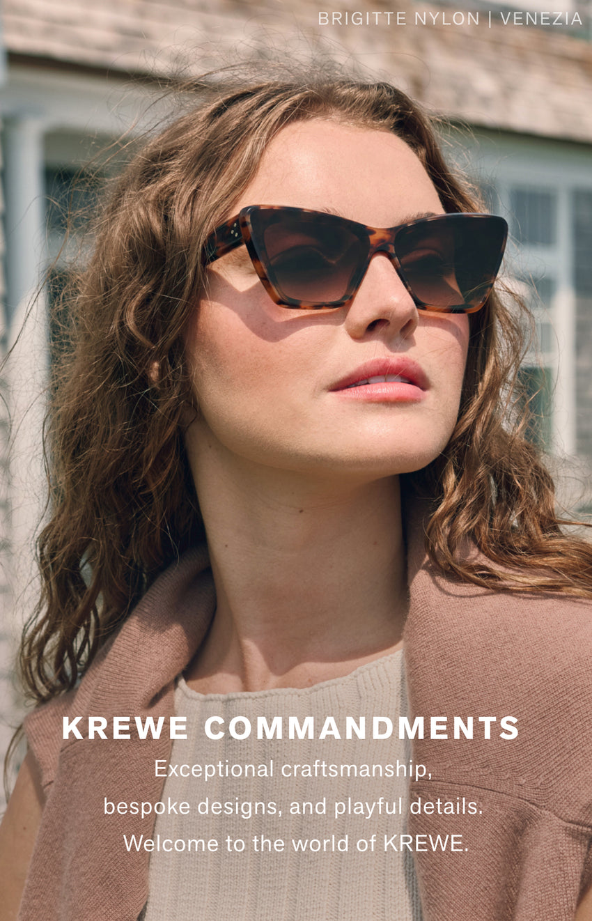 KREWE COMMANDMENTS  Exceptional craftsmanship,  bespoke designs, and playful details.  Welcome to the world of KREWE.