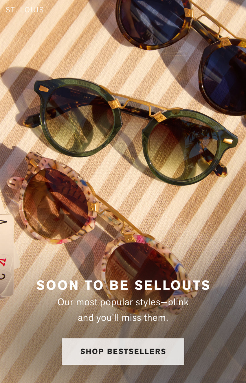 "SOON TO BE SELLOUTS  Our most popular styles—blink and you'll miss them. "