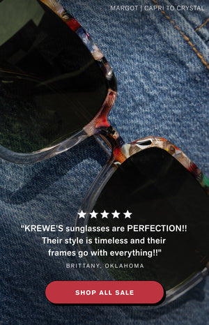 "KREWE’S sunglasses are PERFECTION!! Their style is timeless and their frames go with everything!! Brittany, OK  Shop All Sale