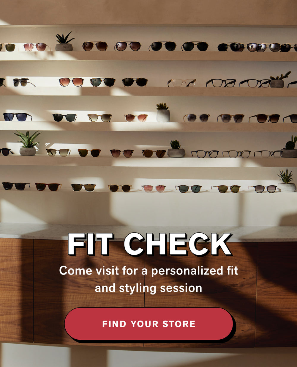 FIT CHECK  Come visit for a personalized fit and styling session  Find Your Store