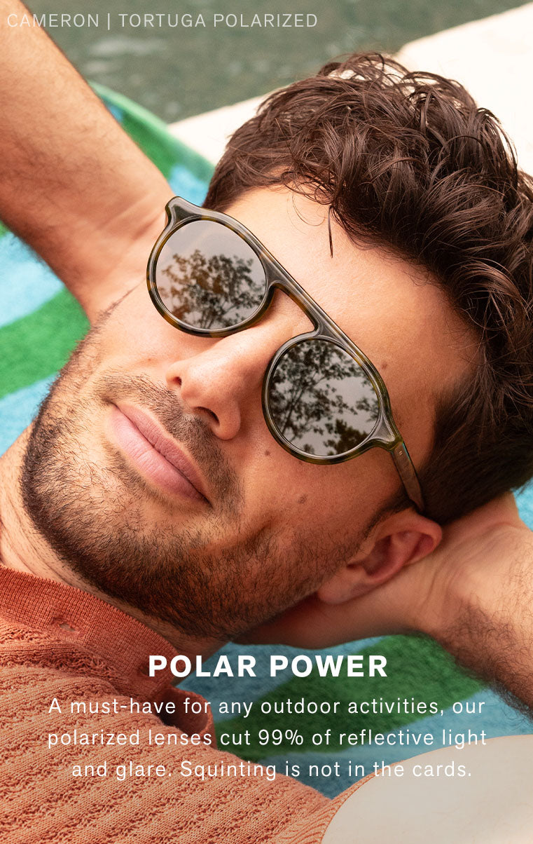 POLAR POWER A must-have for any outdoor activities, our polarized lenses cut 99% of reflective light and glare. Squinting is not in the cards.